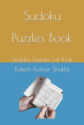 Sudoku Puzzles Book: Sudoku Games For Kids - Shukla, Rakesh Kumar