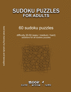 Sudoku Puzzles for Adults: EASY, MEDIUM, HARD, BOOK 1, 60 sudoku puzzles, difficulty 20-50, difficult sudokus, solutions for all puzzles, activity book for adults teenagers puzzles brain training