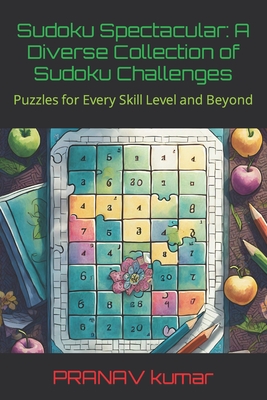 Sudoku Spectacular: A Diverse Collection of Sudoku Challenges - Kumar, Pranav