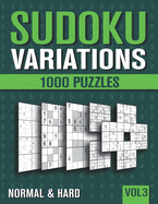 Sudoku Variations: Sudoku Book for Adults with 1000 Sudoku in 9 Variants - Normal and Hard - Vol 3