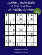 Sudokus Grandes Tailles et Gros Caract?res - Niveau Extr?me - N?38: 100 Grilles Extr?mes - Grands Caract?res: 36 points - Livre de jeux pour tous, y compris pour les seniors