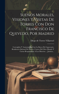 Sueos Morales, Visiones Y Visitas de Torres Con Don Francisco de Quevedo, Por Madrid: Corregidos Y Aumentados Con La Barca del Aqueronte, Residencia Infernal de Pluton, Correo del Otro Mundo Y Cartas Respondidas a Los Muertos ... Justicia...