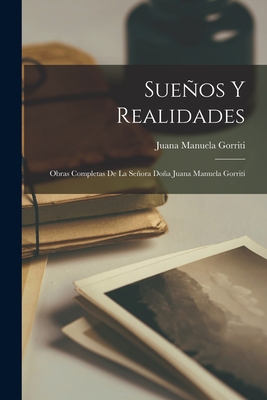 Sueos Y Realidades: Obras Completas de la Seora Doa Juana Manuela Gorriti - Gorriti, Juana Manuela