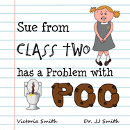 Sue from Class Two has a Problem with Poo: The hilarious rhyming picture book that cleverly encourages children to use school toilets