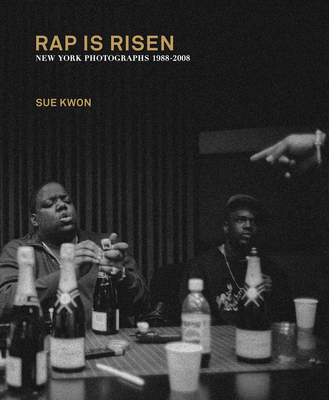 Sue Kwon: Rap Is Risen: New York Photographs 1988-2008 - Kwon, Sue (Photographer), and Mao, Jeff (Introduction by)