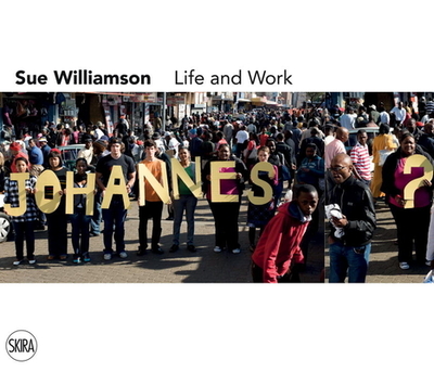 Sue Williamson: Life and Work - Williamson, Sue, and Gevisser, Mark