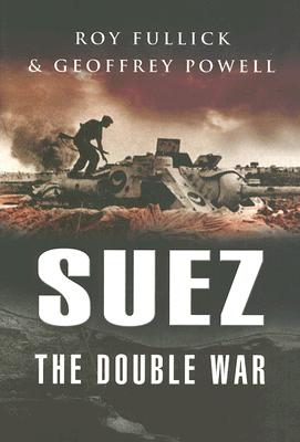 Suez: The Double War - Fullick, Roy, and Powell, Geoffrey