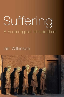 Suffering: A Sociological Introduction - Wilkinson, Iain, Dr.