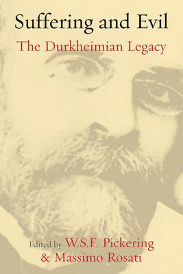 Suffering and Evil: The Durkheimian Legacy - Pickering, W. S. F. (Editor), and Rosati, Massimo (Editor)