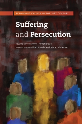 Suffering and Persecution: Rethinking Church in the 21st Century - Theocharous, Myrto (Editor)