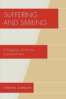 Suffering and Smiling: A Diagnosis of African Impoverishment - Johnson, Sterling