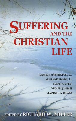 Suffering and the Christian Life - Miller, Richard W (Editor), and Harrington, Daniel J, S.J., PH.D. (Contributions by), and Hamm, M Dennis (Contributions by)
