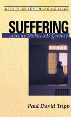 Suffering: Eternity Makes a Difference - Tripp, Paul David, M.DIV., D.Min.