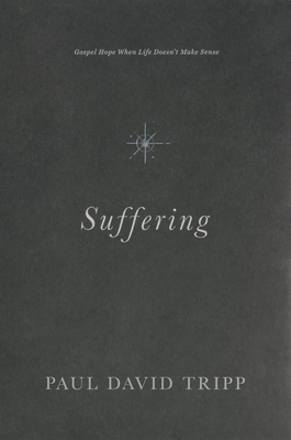 Suffering: Gospel Hope When Life Doesn't Make Sense - Tripp, Paul David