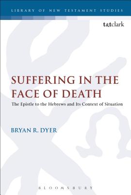 Suffering in the Face of Death: The Epistle to the Hebrews and Its Context of Situation - Dyer, Bryan R, and Keith, Chris (Editor)