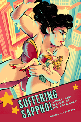 Suffering Sappho!: Lesbian Camp in American Popular Culture - Brickman, Barbara Jane, Ms.