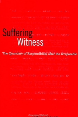 Suffering Witness: The Quandary of Responsibility After the Irreparable - Hatley, James D