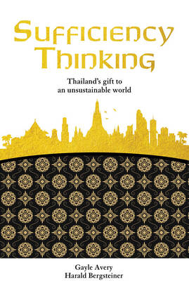 Sufficiency Thinking: Thailand'S Gift to an Unsustainable World - Avery, Gayle C. (Editor), and Bergsteiner, Harald