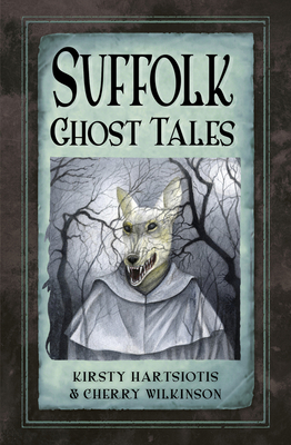 Suffolk Ghost Tales - Hartsiotis, Kirsty, and Wilkinson, Cherry