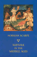 Suffolk in the Middle Ages: Studies in Places and Place-Names, the Sutton Hoo Ship-Burial, Saints, Mummies and Crosses, Domesday Book and Chronicles of Bury Abbey