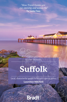 Suffolk (Slow Travel): Local, characterful guides to Britain's Special Places - Mitchell, Laurence