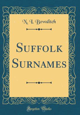 Suffolk Surnames (Classic Reprint) - Bowditch, N I