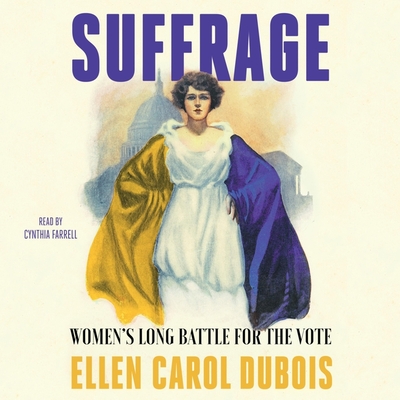 Suffrage: Women's Long Battle for the Vote - Farrell, Cynthia (Read by), and DuBois, Ellen Carol