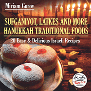 Sufganiyot, Latkes and More Hanukkah Traditional Foods: 20 Easy & Delicious Israeli Recipes