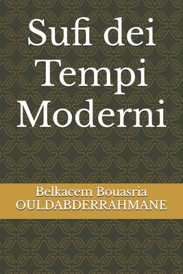 Sufi dei Tempi Moderni - Ouldabderrahmane, Belkacem Bouasria