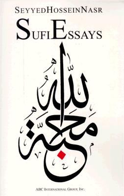 Sufi Essays - Nasr, Seyyed Hossein, PH.D., and Seyyed, Hossein Nasr