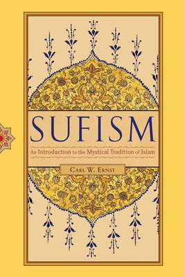 Sufism: An Introduction to the Mystical Tradition of Islam - Ernst, Carl W