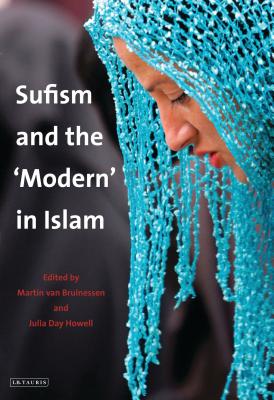 Sufism and the 'Modern' in Islam - Bruinessen, Martin van (Editor), and Howell, Julia Day (Editor)