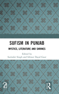 Sufism in Punjab: Mystics, Literature and Shrines