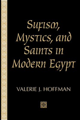 Sufism, Mystics, and Saints in Modern Egypt - Hoffman, Valerie J