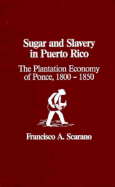 Sugar and Slavery in Puerto Rico: The Plantation Economy of Ponce, 1800-1850