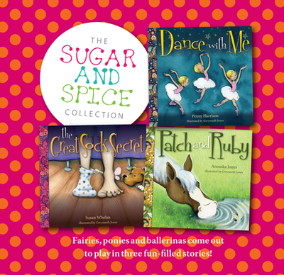 Sugar and Spice Collection: Fairies, Ponies and Ballerinas Come Out to Play in Three Fun-Filled Stories! - Jones, Anouska, and Harrison, Penny