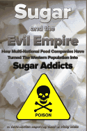 Sugar and the Evil Empire: How Multi-National Food Companies Have Turned The Western Population Into Sugar Addicts