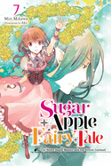 Sugar Apple Fairy Tale, Vol. 7 (Light Novel): The Silver Sugar Master and the Yellow Garland Volume 7