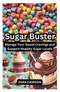 Sugar Buster: Manage Your Sweet Cravings and Support Healthy Sugar Levels