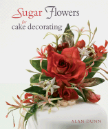 Sugar Flowers for Cake Decorating - Dunn, Alan