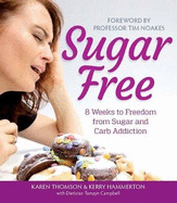 Sugar Free: 8 Weeks to Freedom from Sugar and Carb Addiction