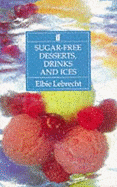 Sugar-Free Desserts, Drinks, AMD Ices: Recipes for Diabetics and Dieters - Lebrecht, Elbie