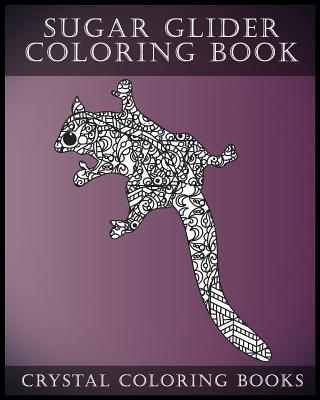 Sugar Glider Coloring Book For Adults: A Stress Relief Adult Coloring Book Containing 30 Pattern Coloring Pages - Crystal Coloring Books