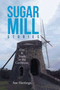 Sugar Mill Stories: Lies & Truth in the Caribbean