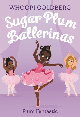 Sugar Plum Ballerinas: Plum Fantastic - Goldberg, Whoopi, and Underwood, Deborah