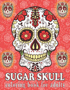 Sugar Skull Coloring Book for Adults: A Day of the Dead Sugar Skull Designs Coloring Book for Adults Easy Patterns for Stress Management & Relaxation