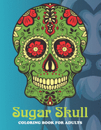 Sugar Skull Coloring Book For Adults: An Sugar Skull Coloring Book with Fun Easy, Amusement, Stress Relieving & much more For Adults, Men, Girls, Boys & Teens