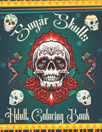 Sugar Skulls Adult Coloring Book: Amazing Coloring Pages for Adult Relaxation Dia De Los PERROS Dia De Los Muertos