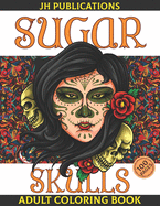 Sugar Skulls Adult Coloring Book: Day of the Dead Skull Art 50 Designs for Anti-Stress