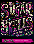 Sugar Skulls Coloring Book: A Relaxing and Creative Way to Explore the World of Sugar Skulls